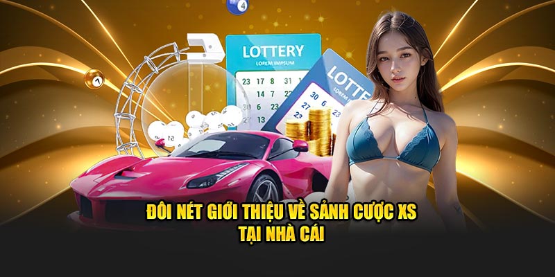 Đôi nét giới thiệu về sảnh cược XS tại nhà cái