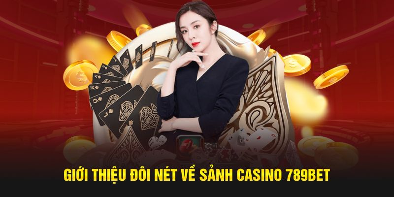 Giới thiệu đôi nét về sảnh cá cược giải trí Casino 789BET